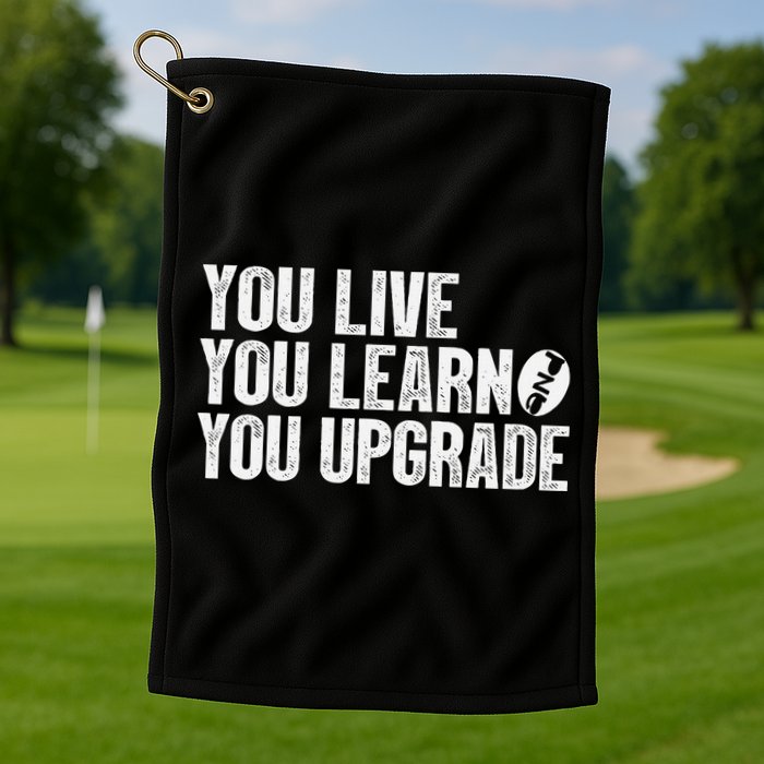 You Live You Learn You Upgrade Funny Design Golf Towel