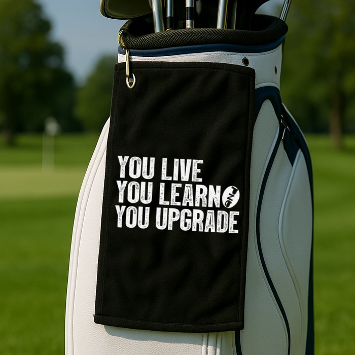 You Live You Learn You Upgrade Funny Design Golf Towel