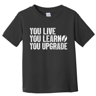 You Live You Learn You Upgrade Funny Design Toddler T-Shirt