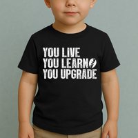 You Live You Learn You Upgrade Funny Design Toddler T-Shirt