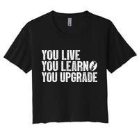 You Live You Learn You Upgrade Funny Design Crop Top