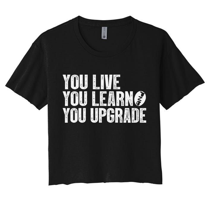 You Live You Learn You Upgrade Funny Design Crop Top