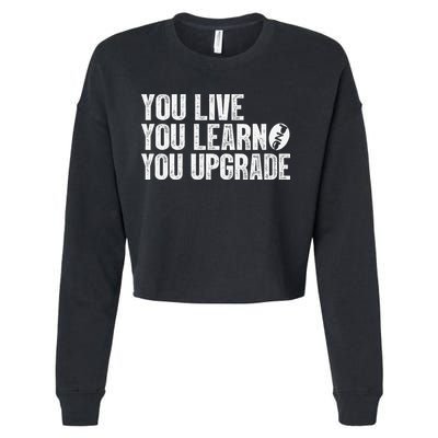 You Live You Learn You Upgrade Funny Design Cropped Pullover Crew