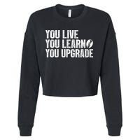 You Live You Learn You Upgrade Funny Design Cropped Pullover Crew