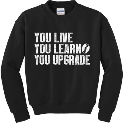 You Live You Learn You Upgrade Funny Design Kids Sweatshirt