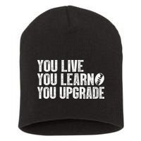 You Live You Learn You Upgrade Funny Design Short Acrylic Beanie