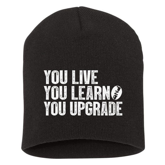 You Live You Learn You Upgrade Funny Design Short Acrylic Beanie