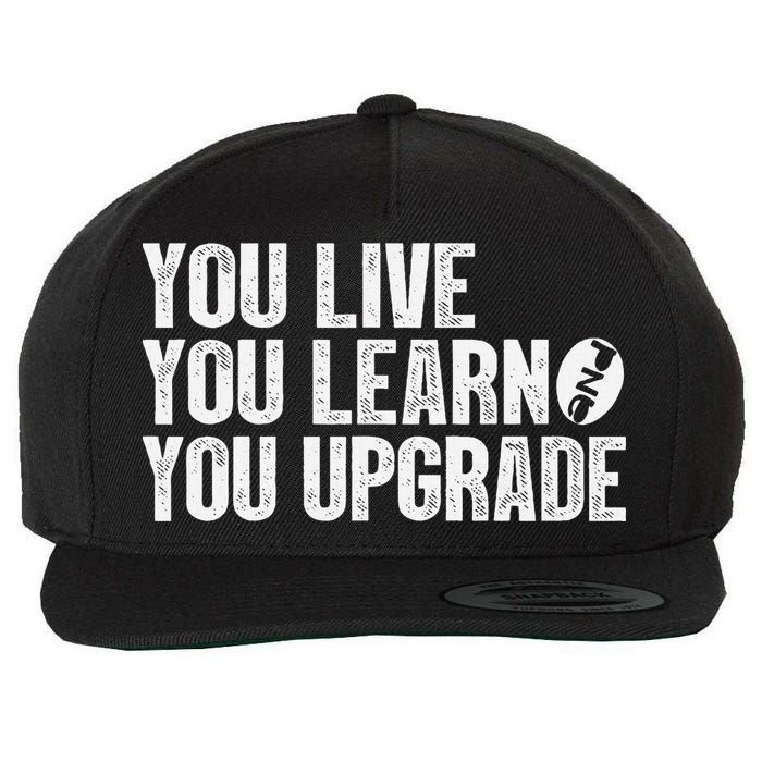 You Live You Learn You Upgrade Funny Design Wool Snapback Cap