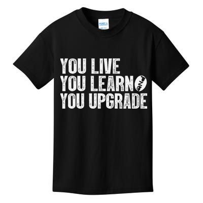 You Live You Learn You Upgrade Funny Design Kids T-Shirt