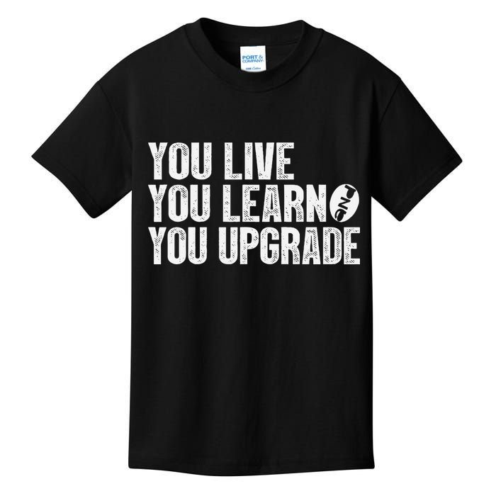 You Live You Learn You Upgrade Funny Design Kids T-Shirt