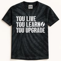 You Live You Learn You Upgrade Funny Design Kids Tie-Dye T-Shirt