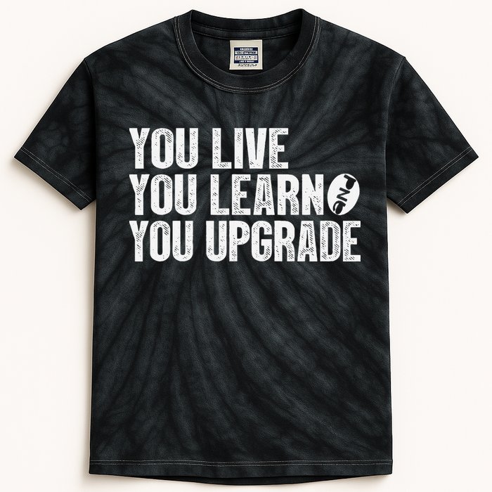 You Live You Learn You Upgrade Funny Design Kids Tie-Dye T-Shirt