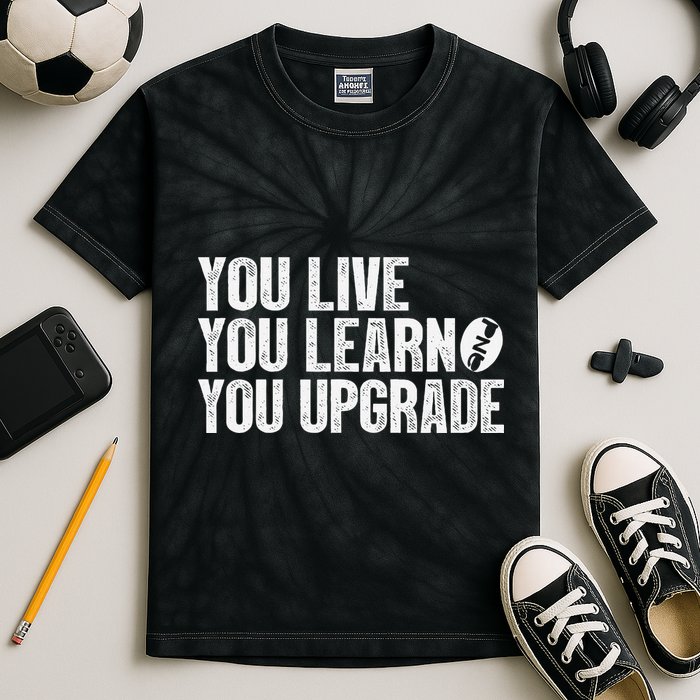 You Live You Learn You Upgrade Funny Design Kids Tie-Dye T-Shirt