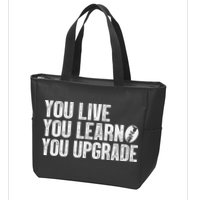 You Live You Learn You Upgrade Funny Design Zip Tote Bag