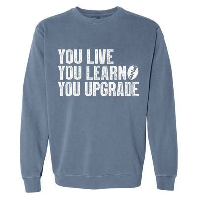 You Live You Learn You Upgrade Funny Design Garment-Dyed Sweatshirt