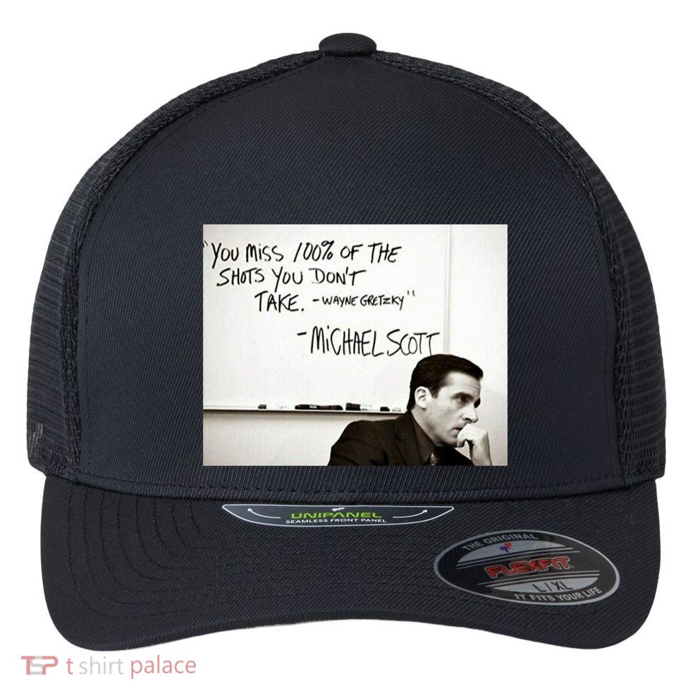 You Miss 100 Of The Shots You Don&X27;T Take. Wayne Gretzky. Michael Scott Flexfit Unipanel Trucker Cap