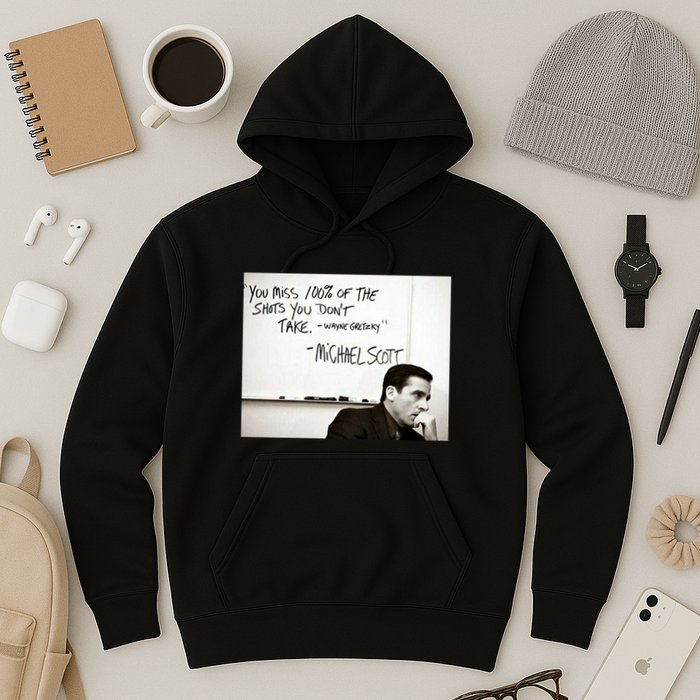 You Miss 100 Of The Shots You Don&X27;T Take. Wayne Gretzky. Michael Scott Hoodie