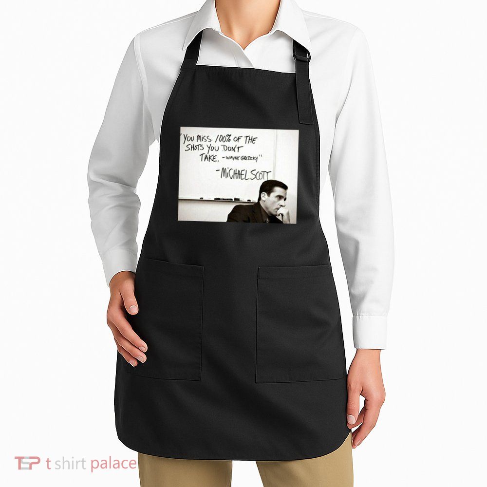 You Miss 100 Of The Shots You Don&X27;T Take. Wayne Gretzky. Michael Scott Apron
