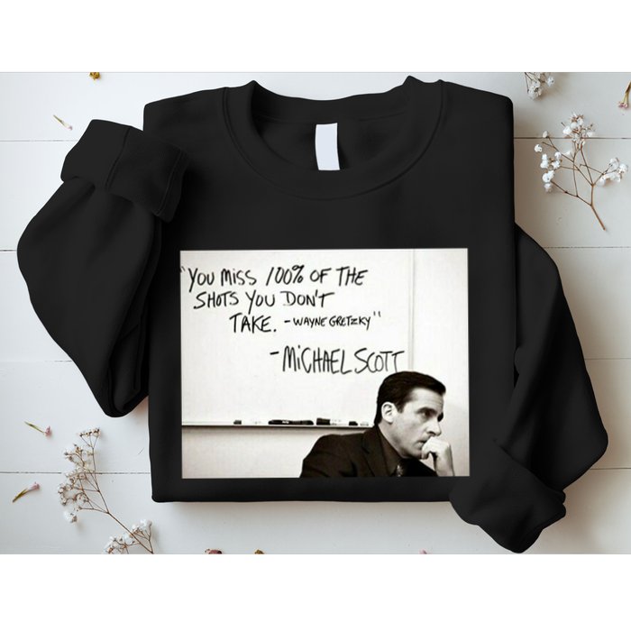 You Miss 100 Of The Shots You Don&X27;T Take. Wayne Gretzky. Michael Scott Sweatshirt