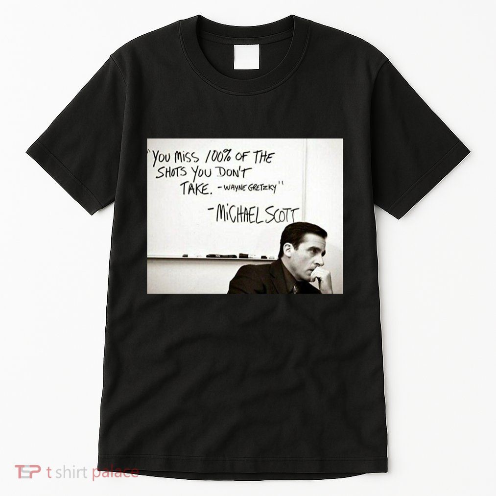 You Miss 100 Of The Shots You Don&X27;T Take. Wayne Gretzky. Michael Scott Tall T-Shirt