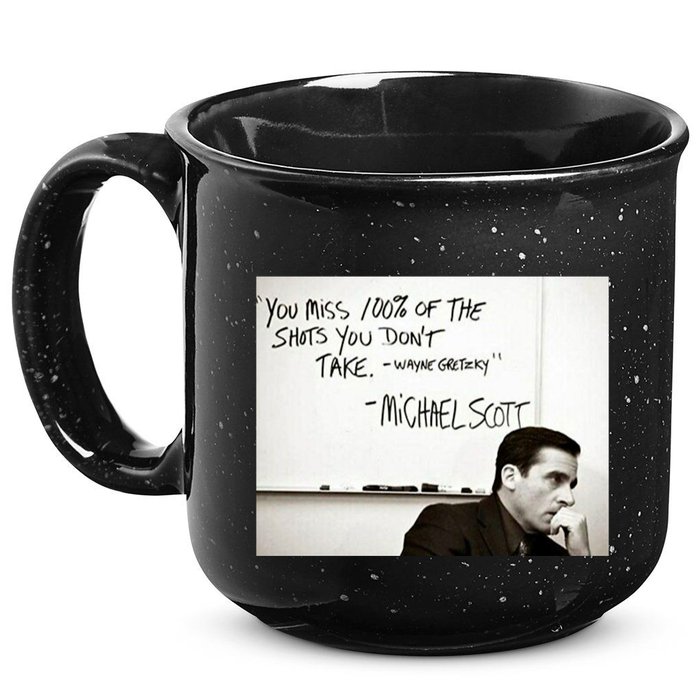 You Miss 100 Of The Shots You Don&X27;T Take. Wayne Gretzky. Michael Scott 15oz Campfire Ceramic Mug