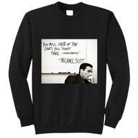 You Miss 100 Of The Shots You Don&X27;T Take. Wayne Gretzky. Michael Scott Tall Sweatshirt