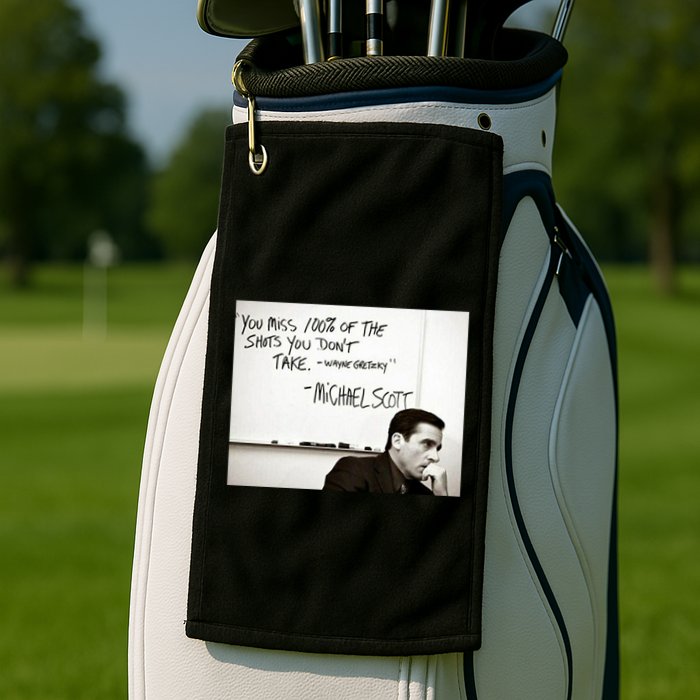 You Miss 100 Of The Shots You Don&X27;T Take. Wayne Gretzky. Michael Scott Golf Towel