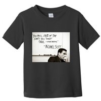 You Miss 100 Of The Shots You Don&X27;T Take. Wayne Gretzky. Michael Scott Toddler T-Shirt