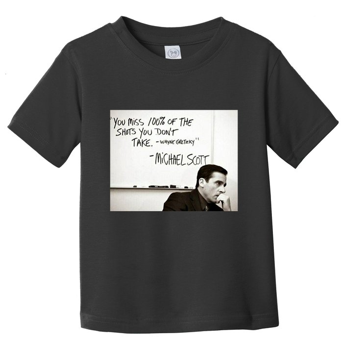 You Miss 100 Of The Shots You Don&X27;T Take. Wayne Gretzky. Michael Scott Toddler T-Shirt