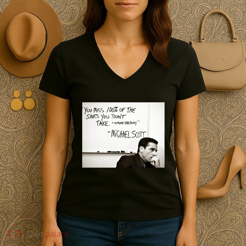 You Miss 100 Of The Shots You Don&X27;T Take. Wayne Gretzky. Michael Scott Women's V-Neck T-Shirt