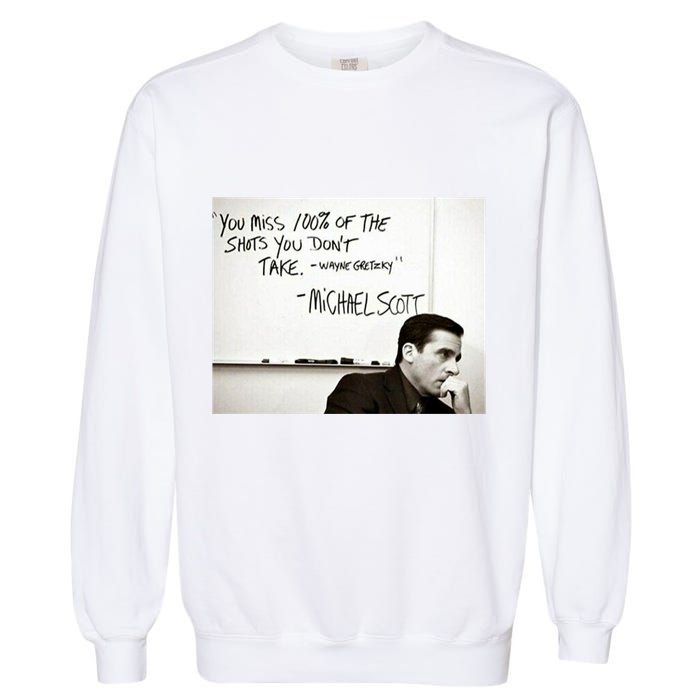You Miss 100 Of The Shots You Don&X27;T Take. Wayne Gretzky. Michael Scott Garment-Dyed Sweatshirt