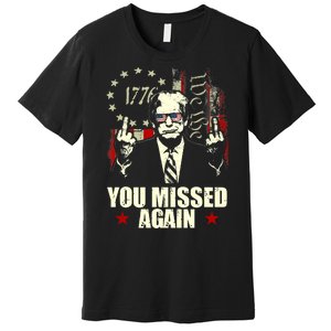 You Missed Again You Missed Premium T-Shirt