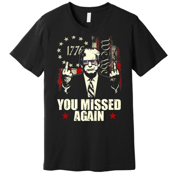 You Missed Again You Missed Premium T-Shirt