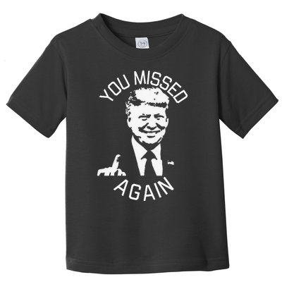 You Missed Again You Missed Toddler T-Shirt