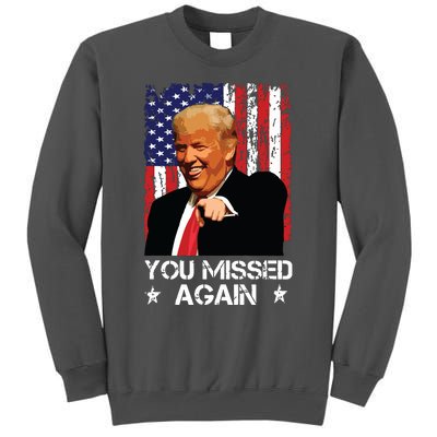 You Missed Again Trump 2024 Usa Flag Tall Sweatshirt