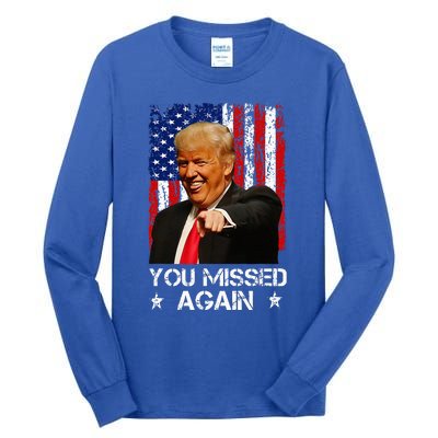 You Missed Again Trump 2024 Usa Flag Tall Long Sleeve T-Shirt