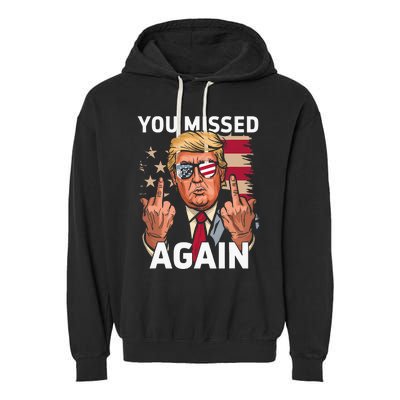 You Missed Again Trump 2024 Us Flag You Missed Again Garment-Dyed Fleece Hoodie