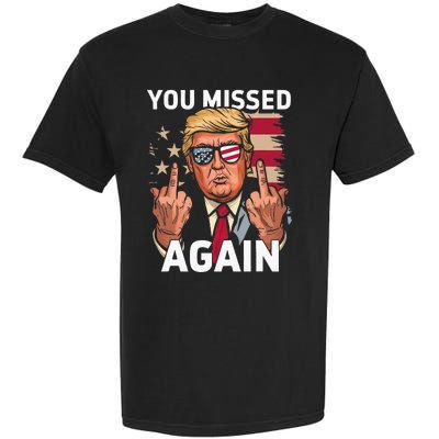 You Missed Again Trump 2024 Us Flag You Missed Again Garment-Dyed Heavyweight T-Shirt