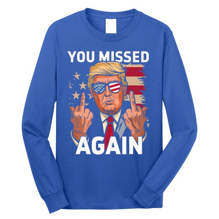 You Missed Again Trump 2024 Us Flag You Missed Again Long Sleeve Shirt