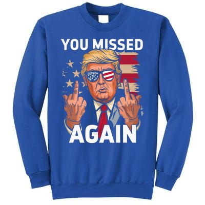 You Missed Again Trump 2024 Us Flag You Missed Again Sweatshirt