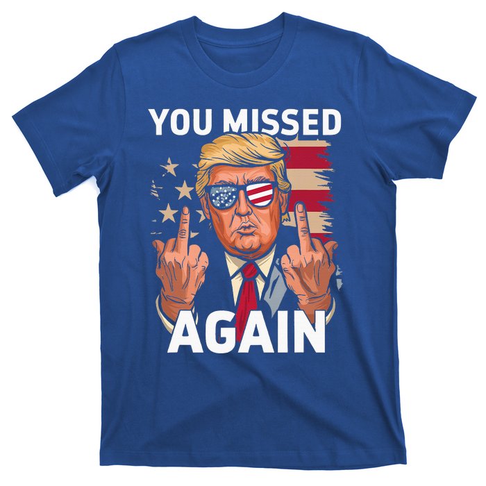 You Missed Again Trump 2024 Us Flag You Missed Again T-Shirt