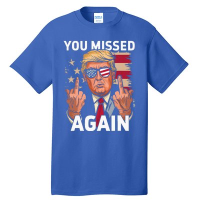 You Missed Again Trump 2024 Us Flag You Missed Again Tall T-Shirt