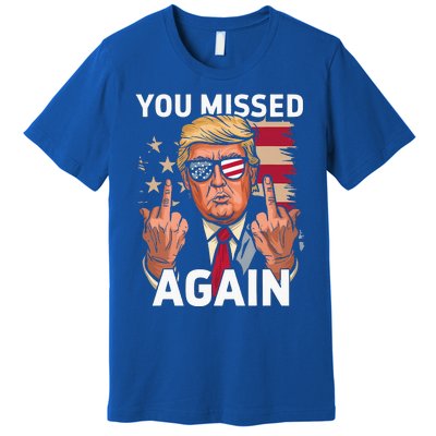 You Missed Again Trump 2024 Us Flag You Missed Again Premium T-Shirt