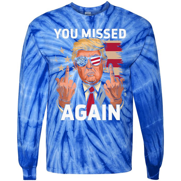 You Missed Again Trump 2024 Us Flag You Missed Again Tie-Dye Long Sleeve Shirt