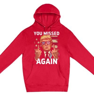 You Missed Again Trump 2024 Us Flag You Missed Again Premium Pullover Hoodie