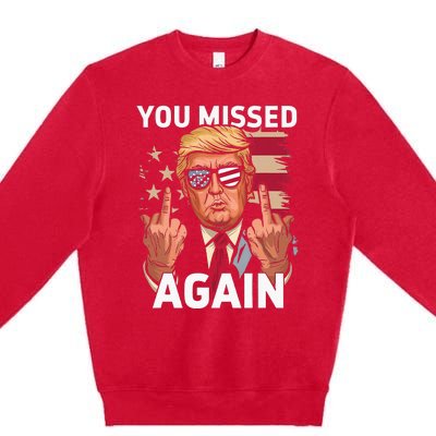 You Missed Again Trump 2024 Us Flag You Missed Again Premium Crewneck Sweatshirt