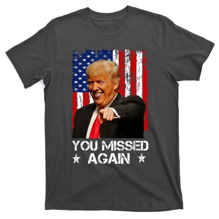 You Missed Again Trump 2024 Usa Flag T-Shirt