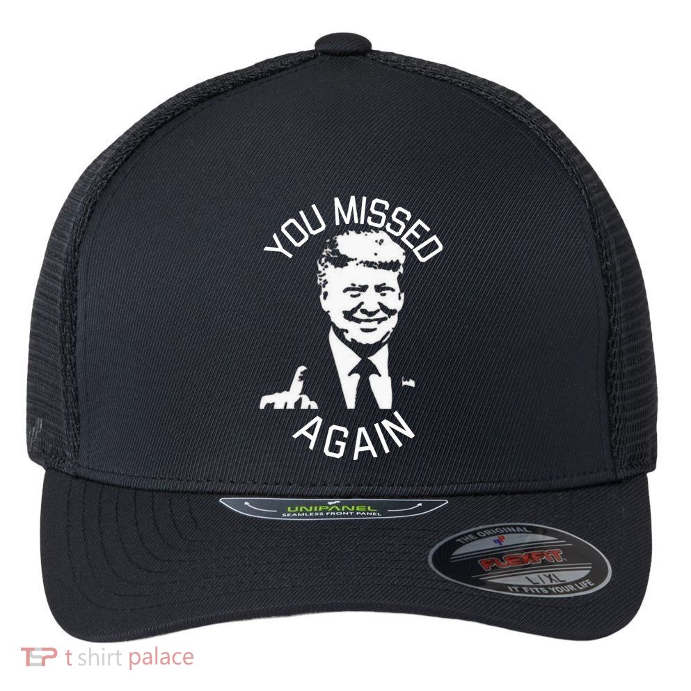 You Missed Again You Missed Flexfit Unipanel Trucker Cap