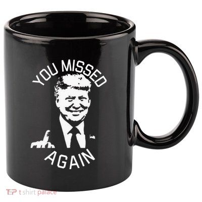 You Missed Again You Missed 11oz C Handle Ceramic Mug