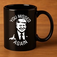 You Missed Again You Missed 11oz C Handle Ceramic Mug